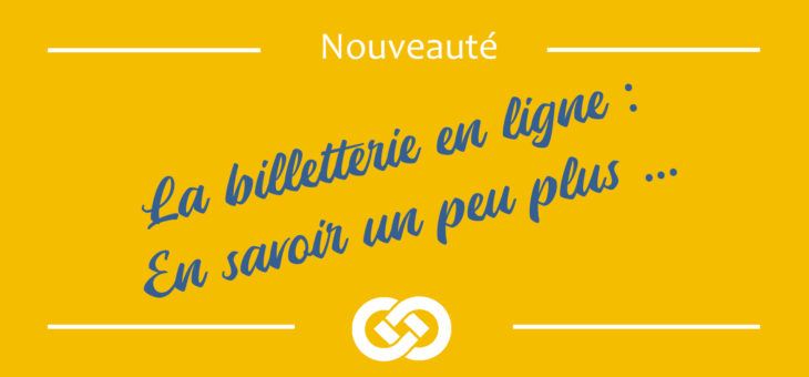 Billetterie : En savoir un peu plus …